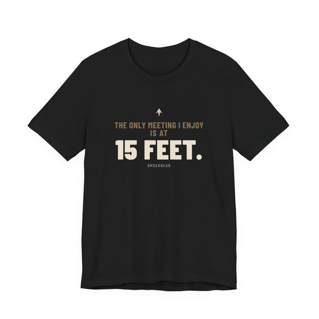 The Only Meeting I Enjoy Is at 15 Feet. Tee