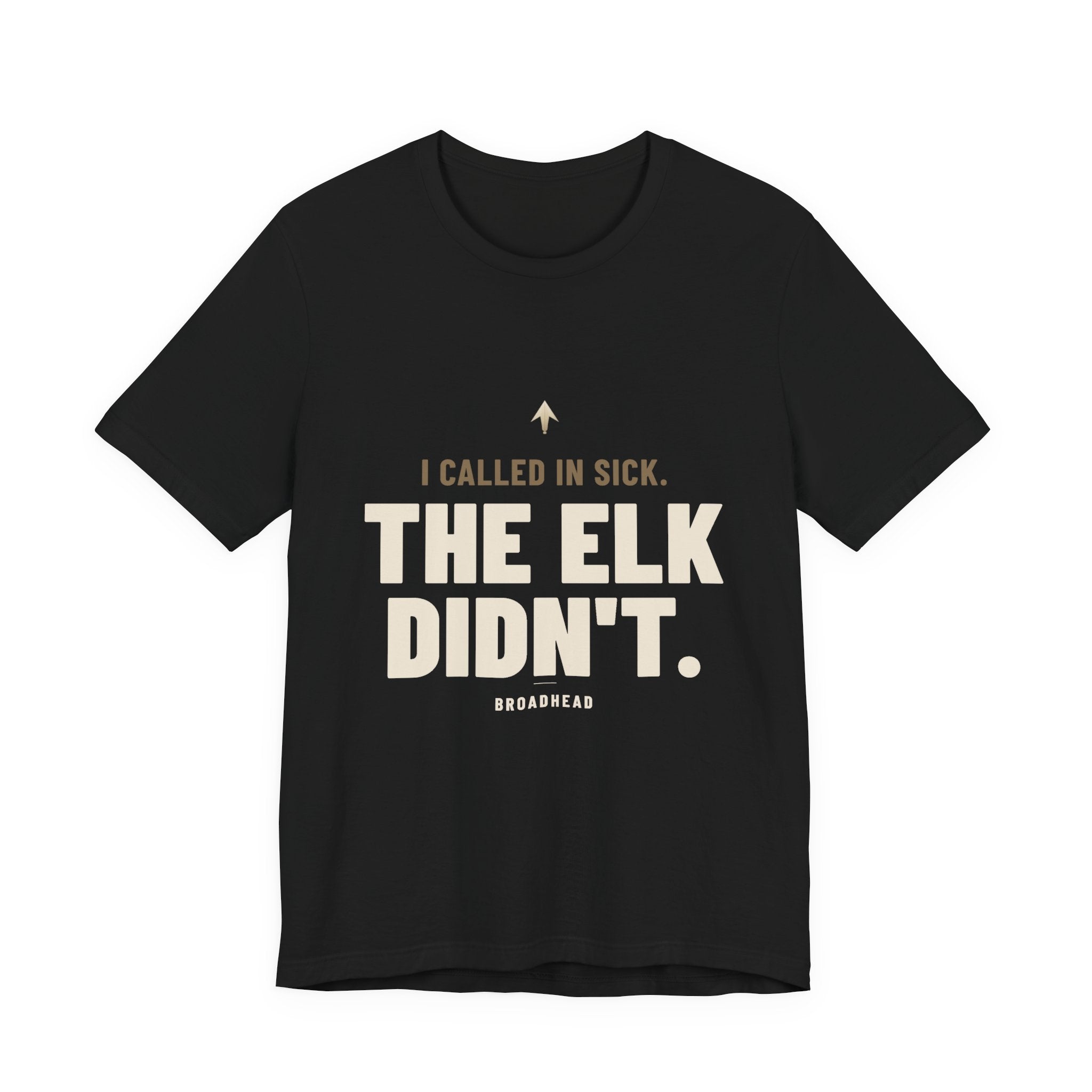I Called In Sick. The Elk Didn't. Tee