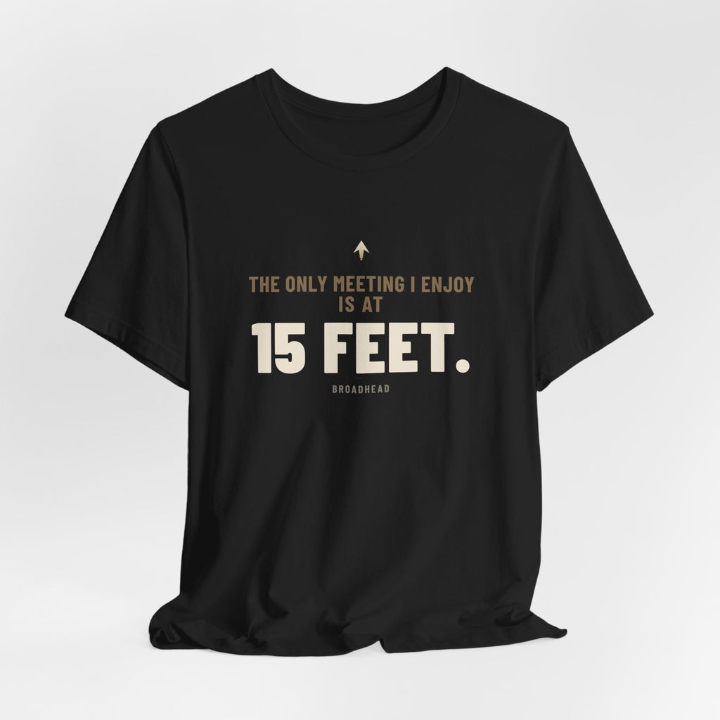The Only Meeting I Enjoy Is at 15 Feet. Tee