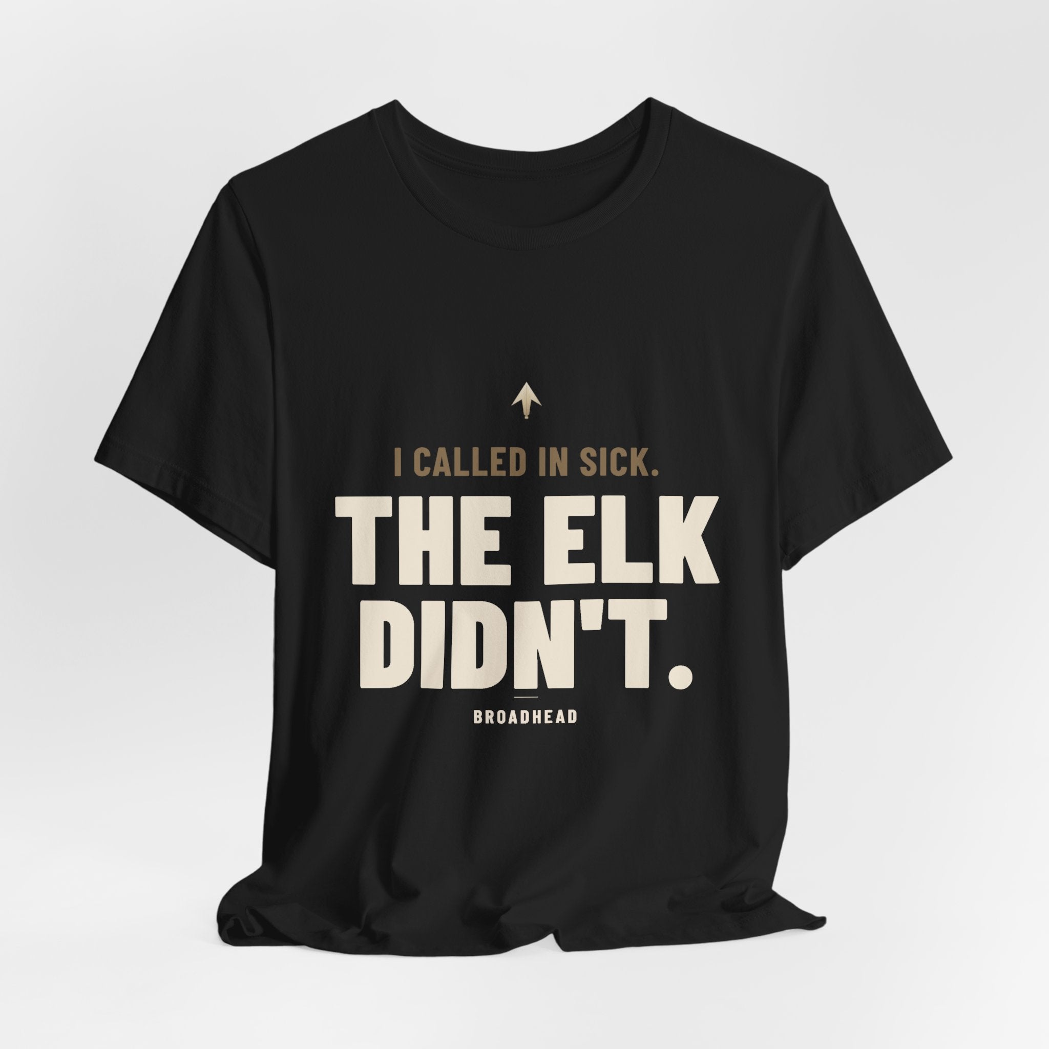 I Called In Sick. The Elk Didn't. Tee